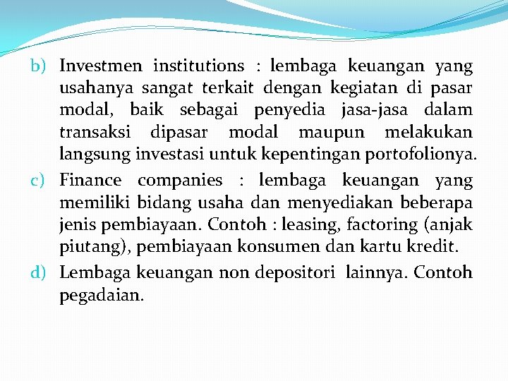 b) Investmen institutions : lembaga keuangan yang usahanya sangat terkait dengan kegiatan di pasar