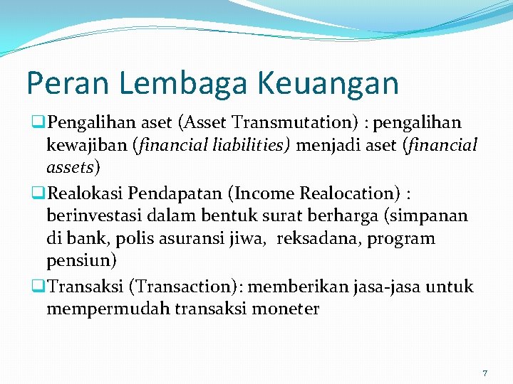 Peran Lembaga Keuangan q. Pengalihan aset (Asset Transmutation) : pengalihan kewajiban (financial liabilities) menjadi