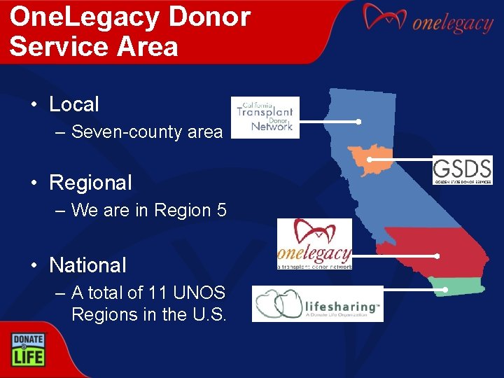 One. Legacy Donor Service Area • Local – Seven-county area • Regional – We