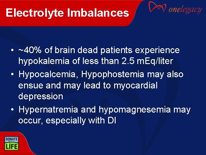 Electrolyte Imbalances • ~40% of brain dead patients experience hypokalemia of less than 2.