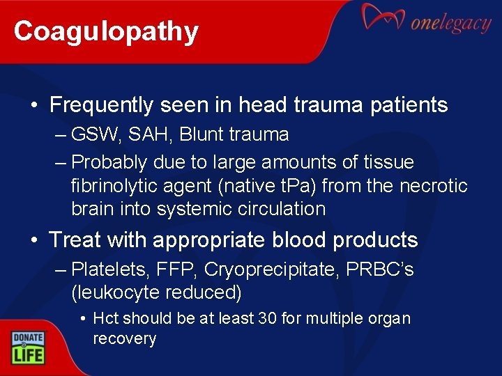 Coagulopathy • Frequently seen in head trauma patients – GSW, SAH, Blunt trauma –