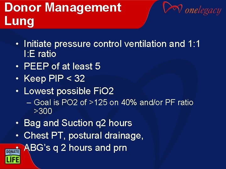 Donor Management Lung • Initiate pressure control ventilation and 1: 1 I: E ratio