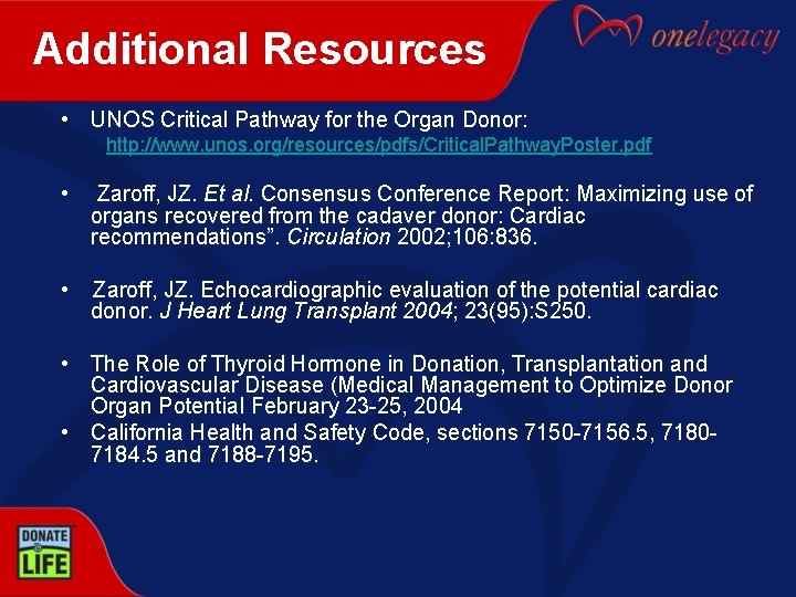 Additional Resources • UNOS Critical Pathway for the Organ Donor: http: //www. unos. org/resources/pdfs/Critical.