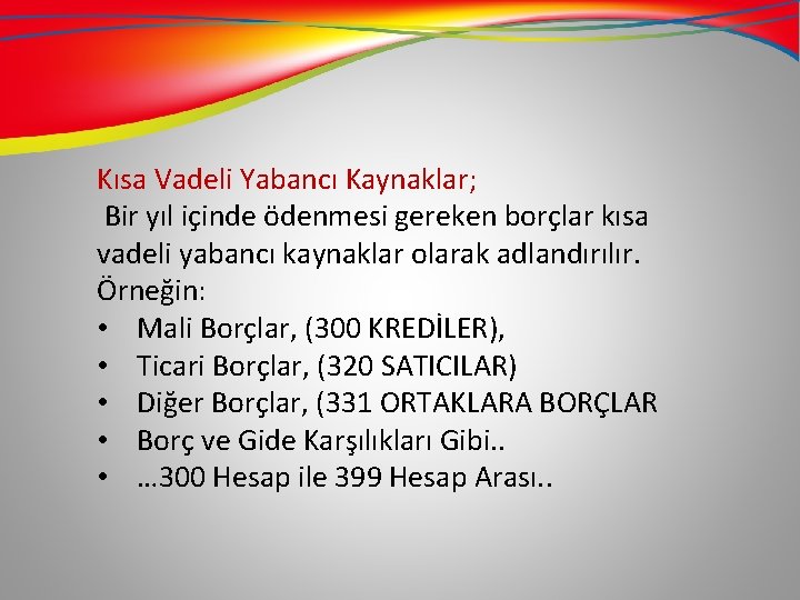 Kısa Vadeli Yabancı Kaynaklar; Bir yıl içinde ödenmesi gereken borçlar kısa vadeli yabancı kaynaklar