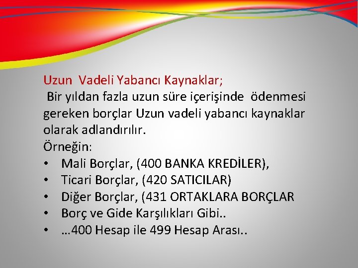 Uzun Vadeli Yabancı Kaynaklar; Bir yıldan fazla uzun süre içerişinde ödenmesi gereken borçlar Uzun Uzun Vadeli Yabancı Kaynaklar; Bir yıldan fazla uzun süre içerişinde ödenmesi gereken borçlar Uzun