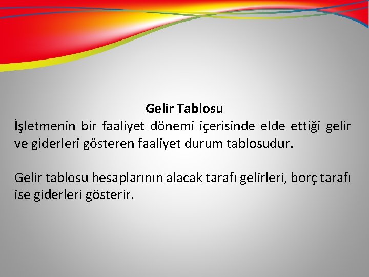 Gelir Tablosu İşletmenin bir faaliyet dönemi içerisinde elde ettiği gelir ve giderleri gösteren faaliyet