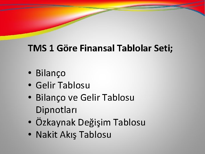 TMS 1 Göre Finansal Tablolar Seti; • Bilanço • Gelir Tablosu • Bilanço ve