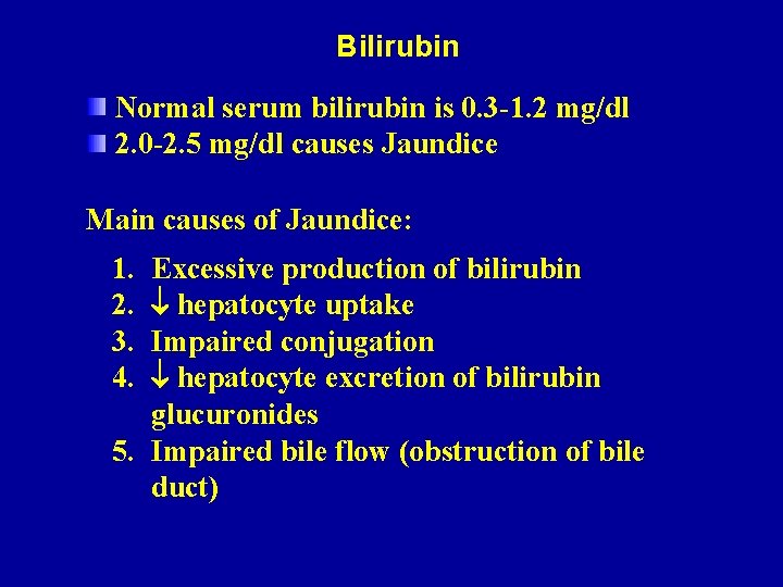 Bilirubin Normal serum bilirubin is 0. 3 -1. 2 mg/dl 2. 0 -2. 5