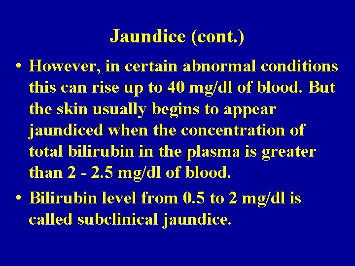 Jaundice (cont. ) • However, in certain abnormal conditions this can rise up to