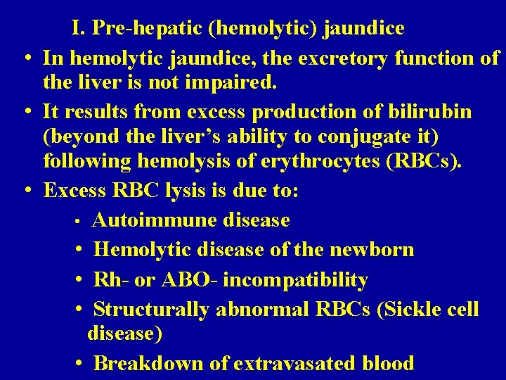 I. Pre-hepatic (hemolytic) jaundice • In hemolytic jaundice, the excretory function of the liver