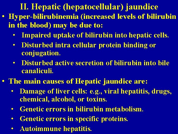 II. Hepatic (hepatocellular) jaundice • Hyper-bilirubinemia (increased levels of bilirubin in the blood) may