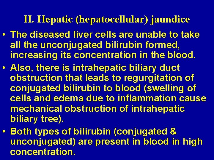 II. Hepatic (hepatocellular) jaundice • The diseased liver cells are unable to take all