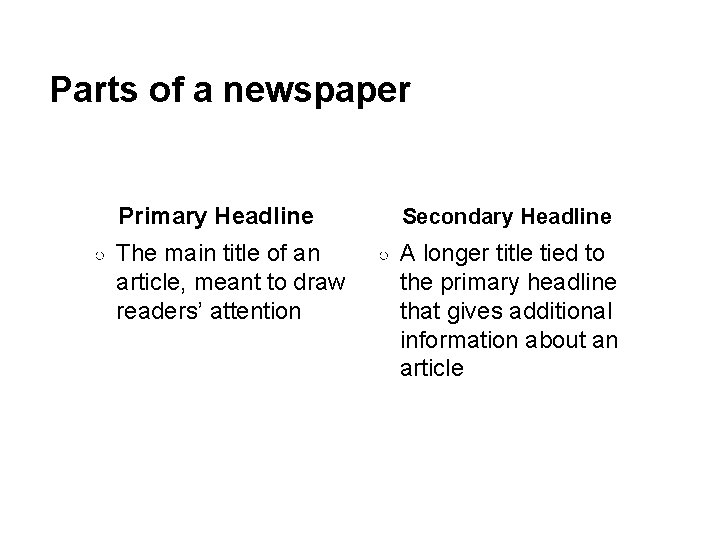 Parts of a newspaper Primary Headline ○ The main title of an article, meant Parts of a newspaper Primary Headline ○ The main title of an article, meant