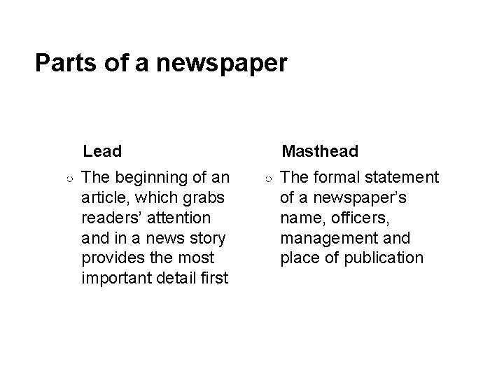 Parts of a newspaper Lead ○ The beginning of an article, which grabs readers’