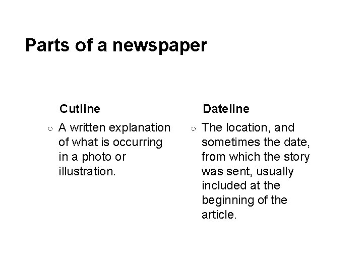 Parts of a newspaper Cutline ○ A written explanation of what is occurring in