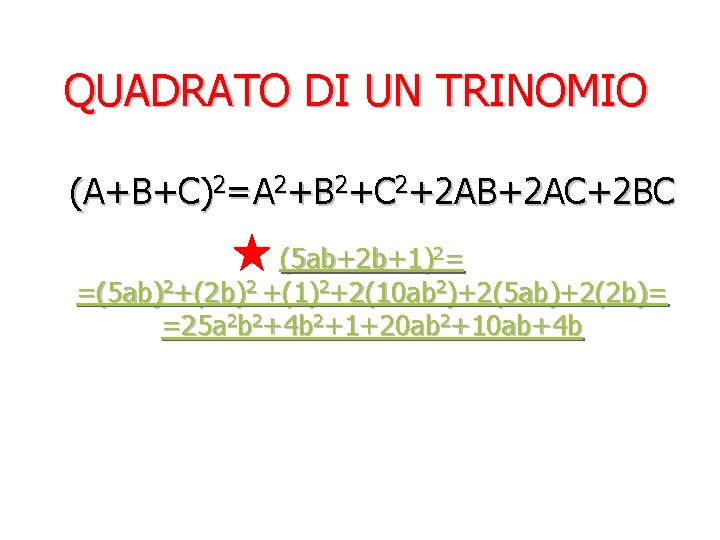 QUADRATO DI UN TRINOMIO (A+B+C)2=A 2+B 2+C 2+2 AB+2 AC+2 BC (5 ab+2 b+1)2=