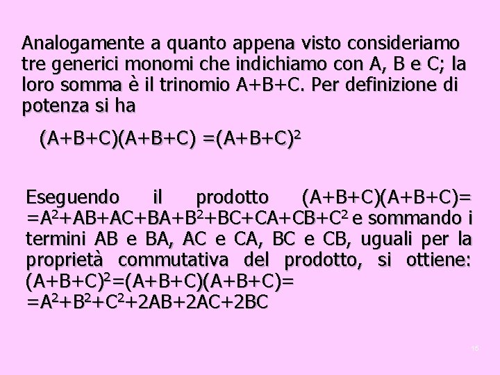 Analogamente a quanto appena visto consideriamo tre generici monomi che indichiamo con A, B