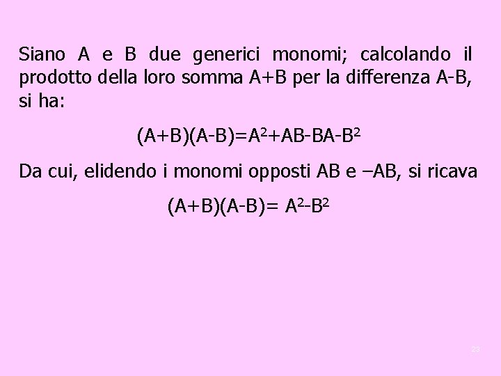 Siano A e B due generici monomi; calcolando il prodotto della loro somma A+B