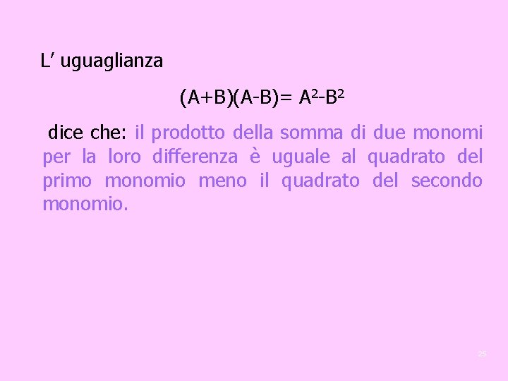 L’ uguaglianza (A+B)(A-B)= A 2 -B 2 dice che: il prodotto della somma di