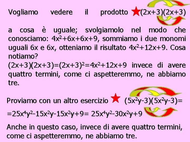 Vogliamo vedere il prodotto (2 x+3) a cosa è uguale; svolgiamolo nel modo che