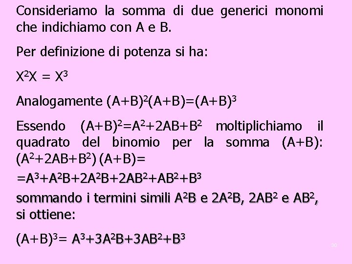 Consideriamo la somma di due generici monomi che indichiamo con A e B. Per