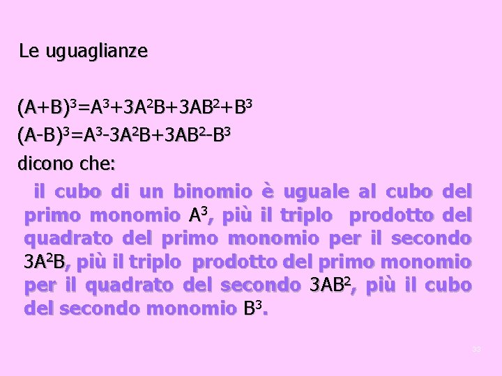 Le uguaglianze (A+B)3=A 3+3 A 2 B+3 AB 2+B 3 (A-B)3=A 3 -3 A