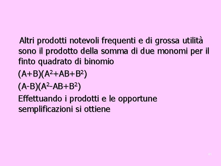Altri prodotti notevoli frequenti e di grossa utilità sono il prodotto della somma di