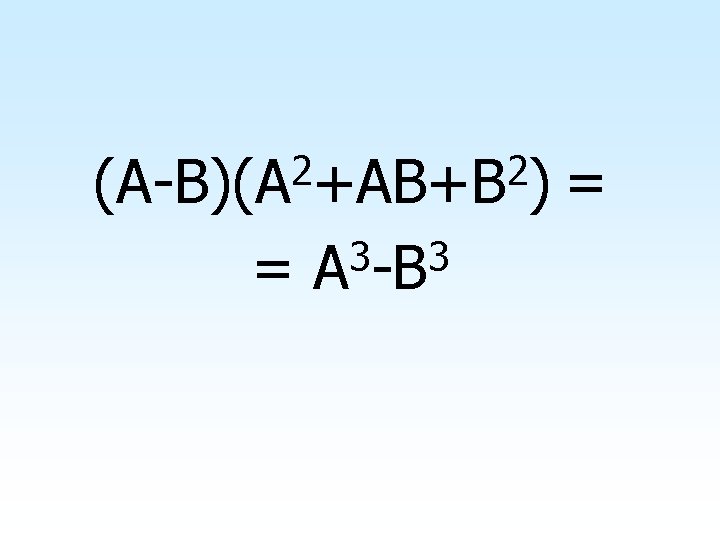 2 2 (A-B)(A +AB+B ) = = 3 3 A -B 43 