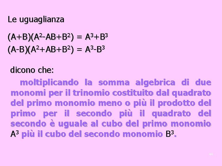 Le uguaglianza (A+B)(A 2 -AB+B 2) = A 3+B 3 (A-B)(A 2+AB+B 2) =