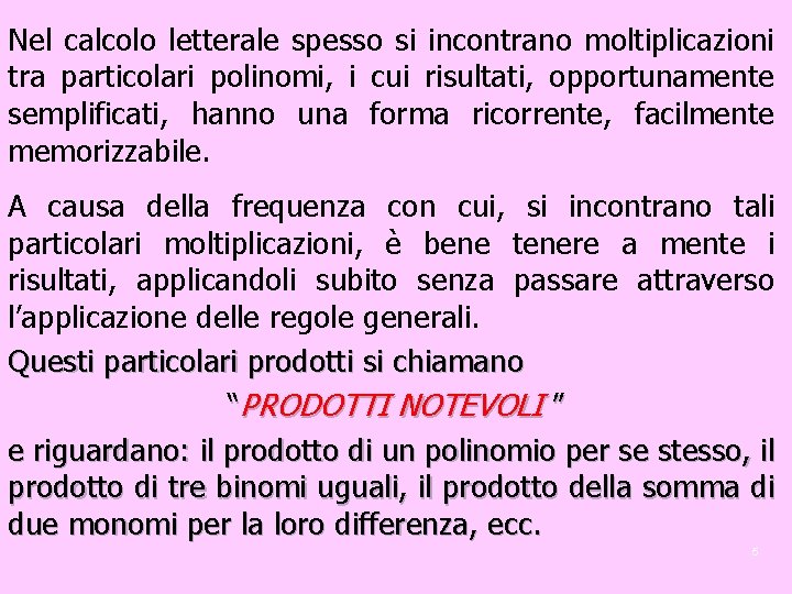 Nel calcolo letterale spesso si incontrano moltiplicazioni tra particolari polinomi, i cui risultati, opportunamente