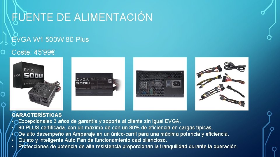 FUENTE DE ALIMENTACIÓN EVGA W 1 500 W 80 Plus Coste: 45’ 99€ CARACTERÍSTICAS