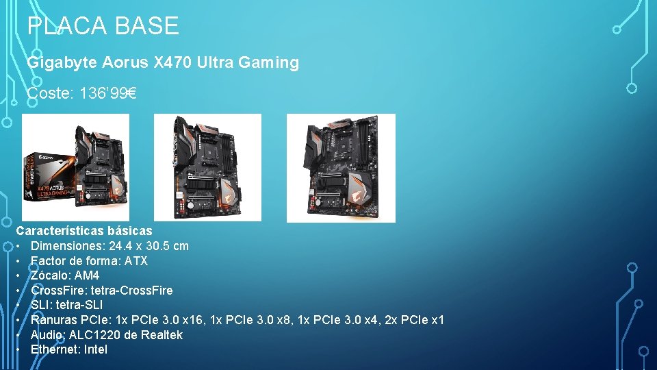 PLACA BASE Gigabyte Aorus X 470 Ultra Gaming Coste: 136’ 99€ Características básicas •