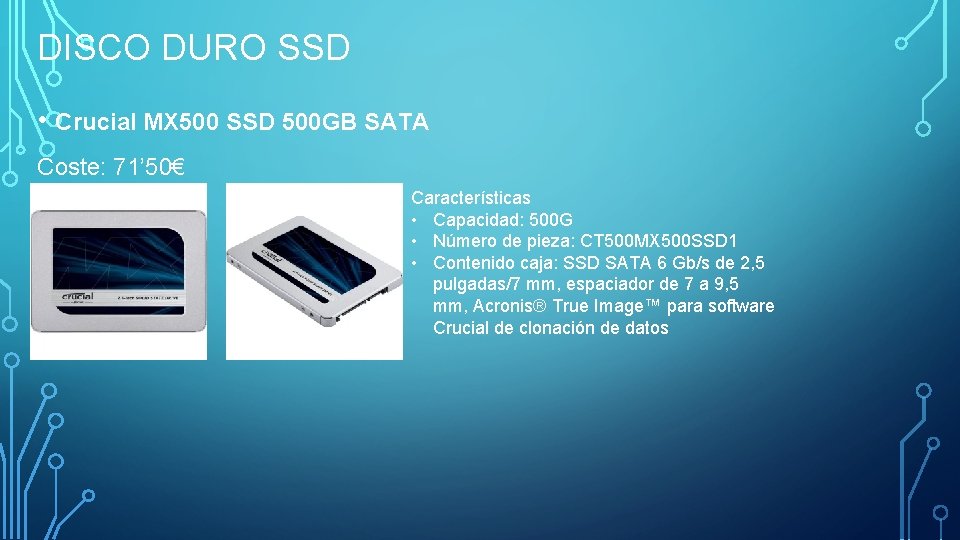 DISCO DURO SSD • Crucial MX 500 SSD 500 GB SATA Coste: 71’ 50€