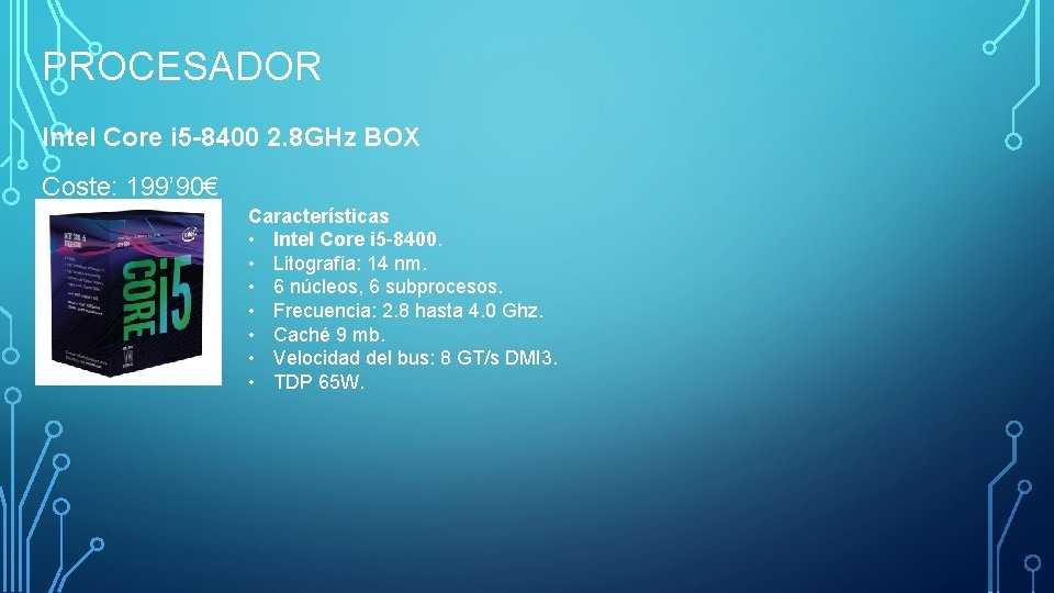 PROCESADOR Intel Core i 5 -8400 2. 8 GHz BOX Coste: 199’ 90€ Características