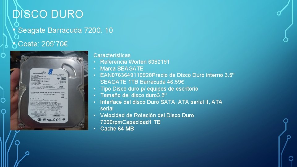 DISCO DURO • Seagate Barracuda 7200. 10 • Coste: 205’ 70€ Características • Referencia
