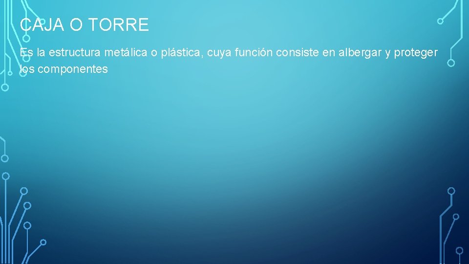 CAJA O TORRE Es la estructura metálica o plástica, cuya función consiste en albergar