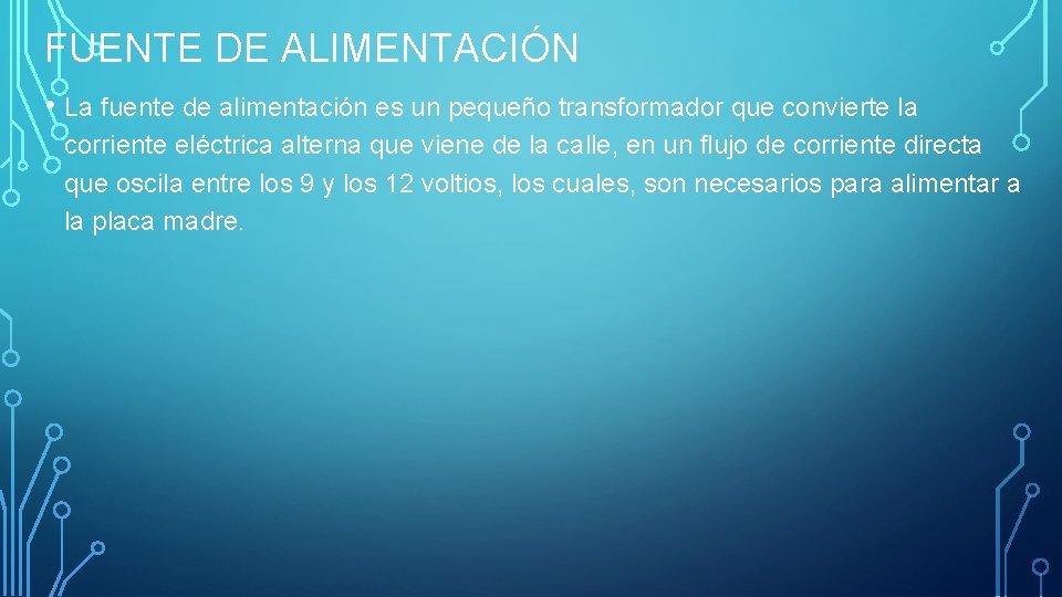 FUENTE DE ALIMENTACIÓN • La fuente de alimentación es un pequeño transformador que convierte