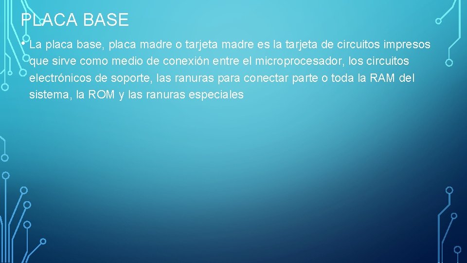 PLACA BASE • La placa base, placa madre o tarjeta madre es la tarjeta