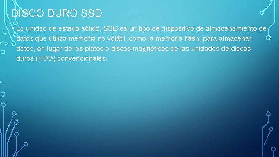 DISCO DURO SSD • La unidad de estado sólido, SSD es un tipo de