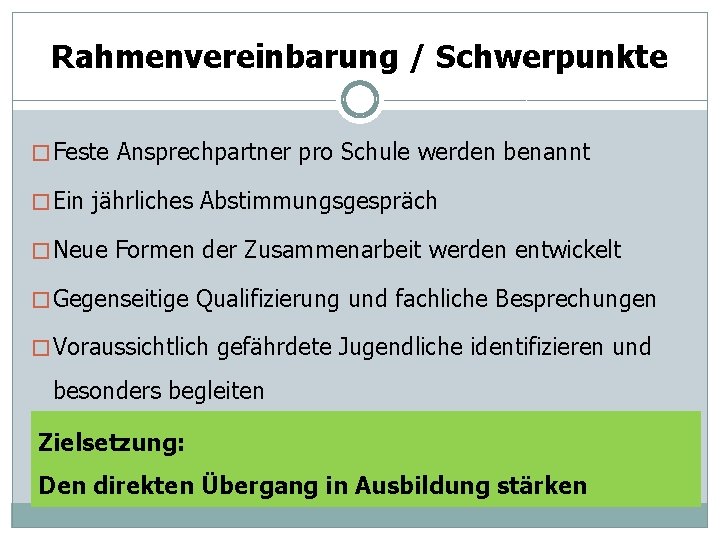 Rahmenvereinbarung / Schwerpunkte � Feste Ansprechpartner pro Schule werden benannt � Ein jährliches Abstimmungsgespräch