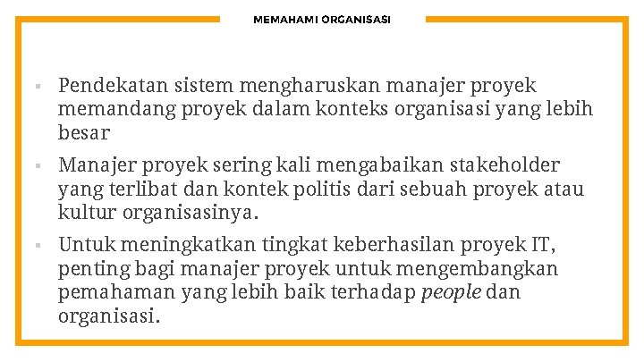MEMAHAMI ORGANISASI § Pendekatan sistem mengharuskan manajer proyek memandang proyek dalam konteks organisasi yang