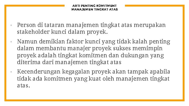 ARTI PENTING KOMITMENT MANAJEMEN TINGKAT ATAS § Person di tataran manajemen tingkat atas merupakan