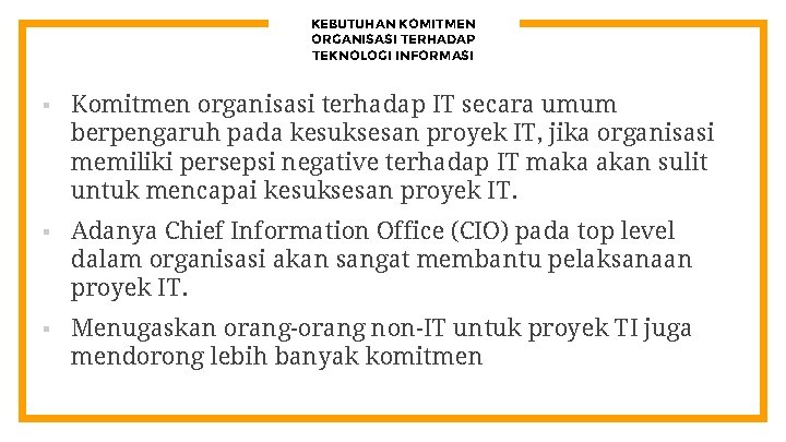 KEBUTUHAN KOMITMEN ORGANISASI TERHADAP TEKNOLOGI INFORMASI § Komitmen organisasi terhadap IT secara umum berpengaruh