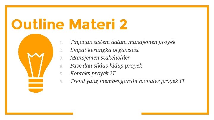 Outline Materi 2 1. 2. 3. 4. 5. 6. Tinjauan sistem dalam manajemen proyek
