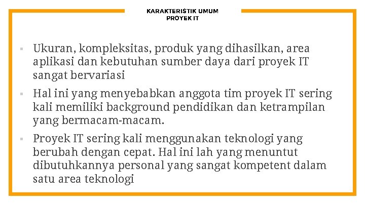 KARAKTERISTIK UMUM PROYEK IT § Ukuran, kompleksitas, produk yang dihasilkan, area aplikasi dan kebutuhan