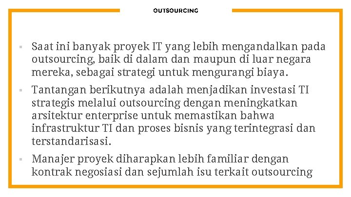 OUTSOURCING § Saat ini banyak proyek IT yang lebih mengandalkan pada outsourcing, baik di