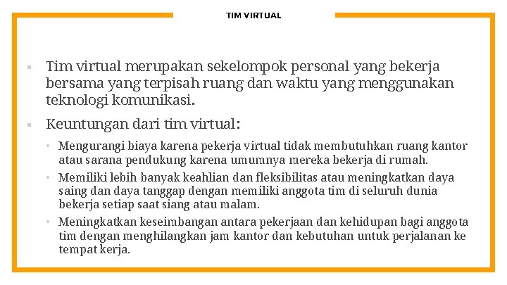 TIM VIRTUAL § Tim virtual merupakan sekelompok personal yang bekerja bersama yang terpisah ruang