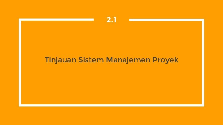2. 1 Tinjauan Sistem Manajemen Proyek 