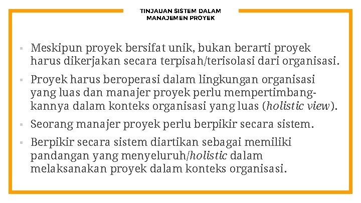 TINJAUAN SISTEM DALAM MANAJEMEN PROYEK § Meskipun proyek bersifat unik, bukan berarti proyek harus