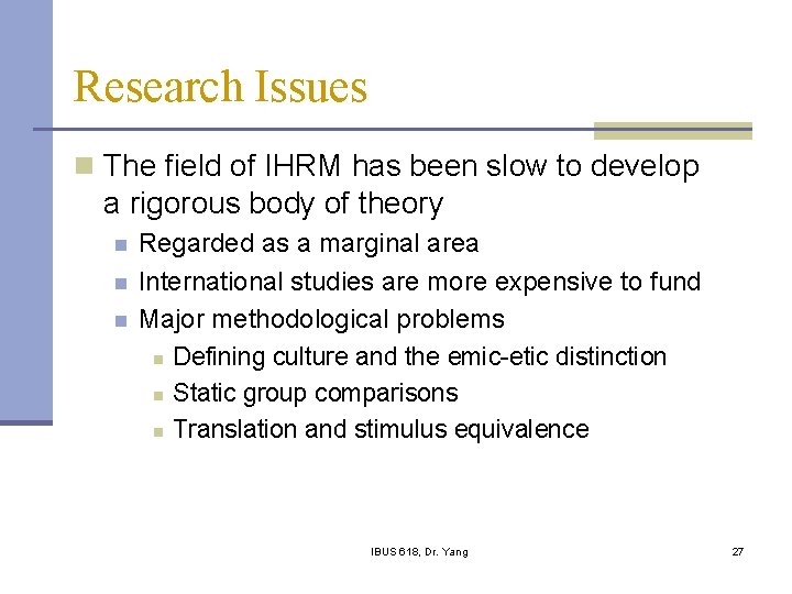 Research Issues n The field of IHRM has been slow to develop a rigorous